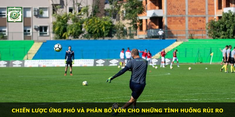 Chiến lược ứng phó và phân bổ vốn cho những tình huống rủi ro