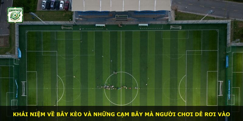 Khái niệm về bẫy kèo và những cạm bẫy mà người chơi dễ rơi vào