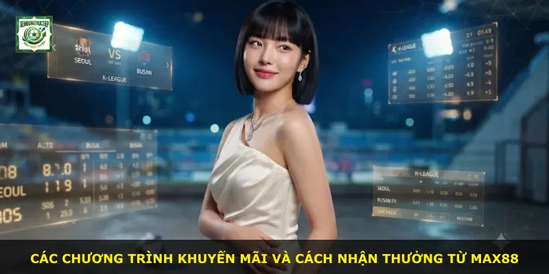 Các chương trình khuyến mãi và cách nhận thưởng từ Max88