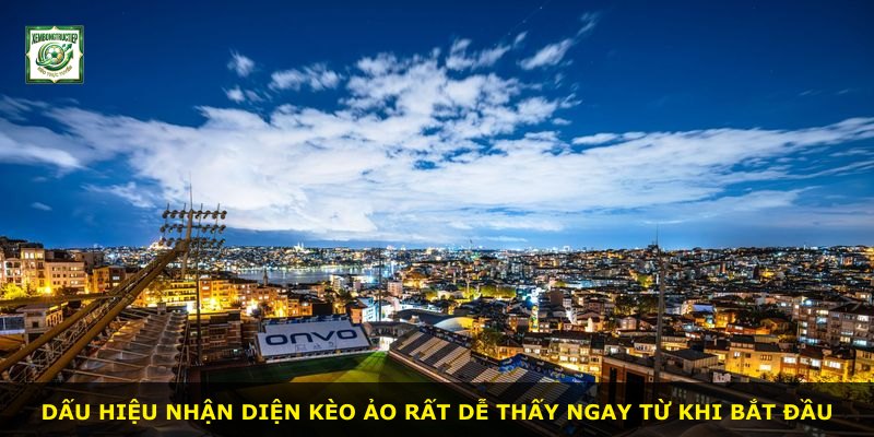 Dấu hiệu nhận diện kèo ảo rất dễ thấy ngay từ khi bắt đầu