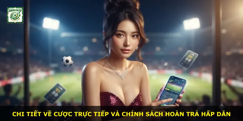 Chi tiết về cược trực tiếp và chính sách hoàn trả hấp dẫn