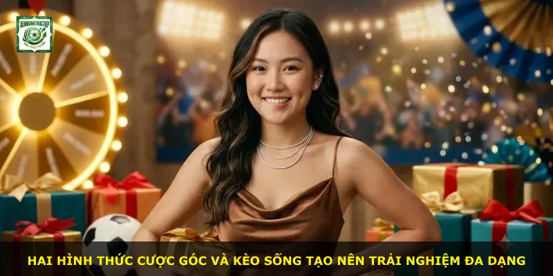 Hai hình thức cược góc và kèo sống tạo nên trải nghiệm đa dạng