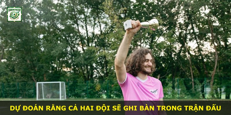 Dự đoán rằng cả hai đội sẽ ghi bàn trong trận đấu