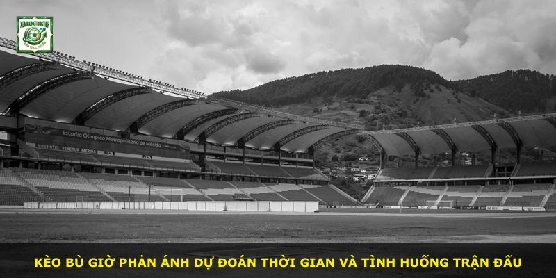 Kèo Bù Giờ phản ánh dự đoán thời gian và tình huống trận đấu