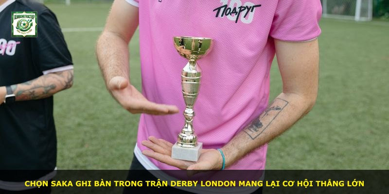 Chọn Saka ghi bàn trong trận derby London mang lại cơ hội thắng lớn