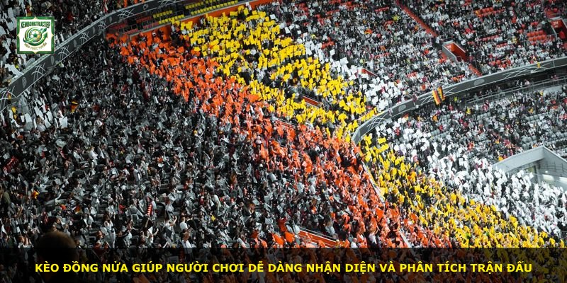 Kèo Đồng Nửa giúp người chơi dễ dàng nhận diện và phân tích trận đấu