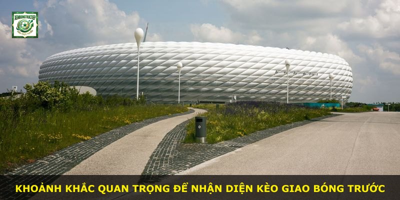 Khoảnh khắc quan trọng để nhận diện kèo giao bóng trước