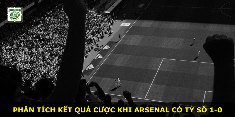 Phân tích kết quả cược khi Arsenal có tỷ số 1-0