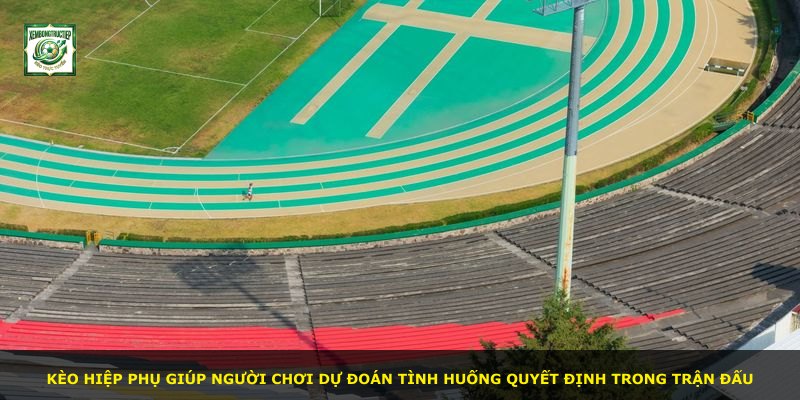 Kèo hiệp phụ giúp người chơi dự đoán tình huống quyết định trong trận đấu