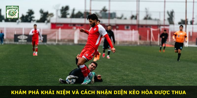 Khám phá khái niệm và cách nhận diện kèo hòa được thua