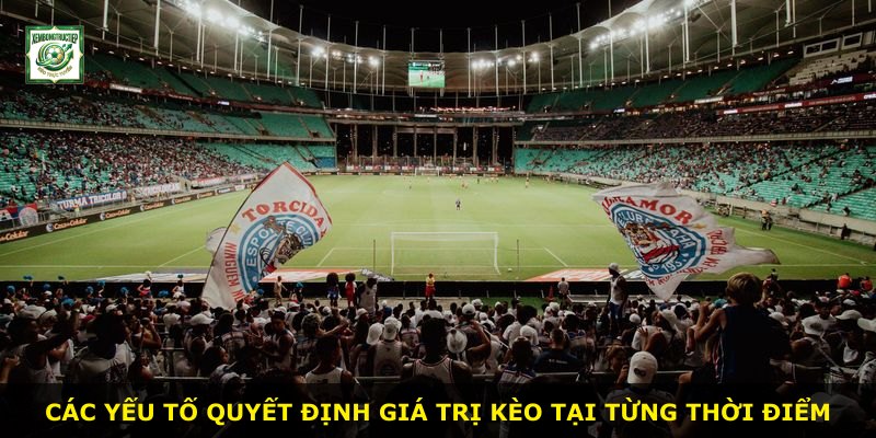 Các yếu tố quyết định giá trị kèo tại từng thời điểm