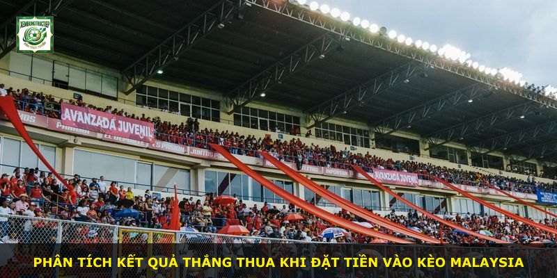 Phân tích kết quả thắng thua khi đặt tiền vào Kèo Malaysia