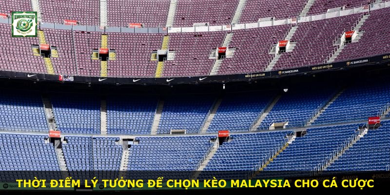 Thời điểm lý tưởng để chọn Kèo Malaysia cho cá cược