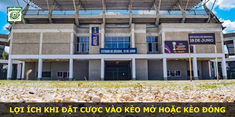 Lợi ích khi đặt cược vào kèo mở hoặc kèo đóng