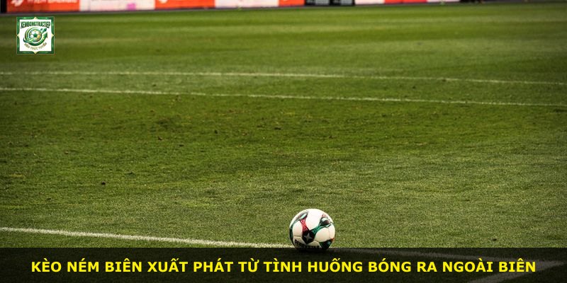 Kèo Ném Biên xuất phát từ tình huống bóng ra ngoài biên