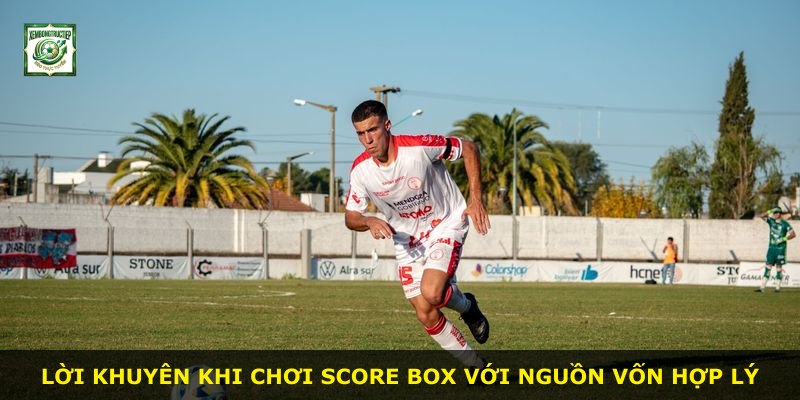 Lời khuyên khi chơi Score Box với nguồn vốn hợp lý