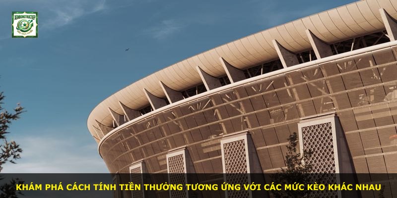 Khám phá cách tính tiền thưởng tương ứng với các mức kèo khác nhau