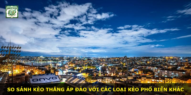 So sánh kèo thắng áp đảo với các loại kèo phổ biến khác