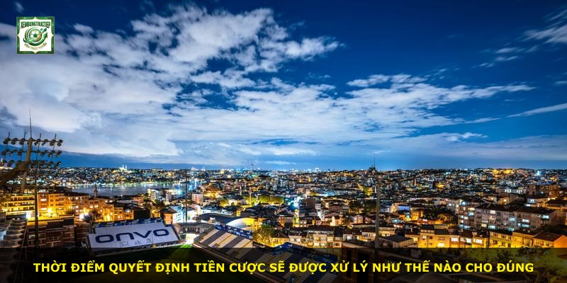 Thời điểm quyết định tiền cược sẽ được xử lý như thế nào cho đúng