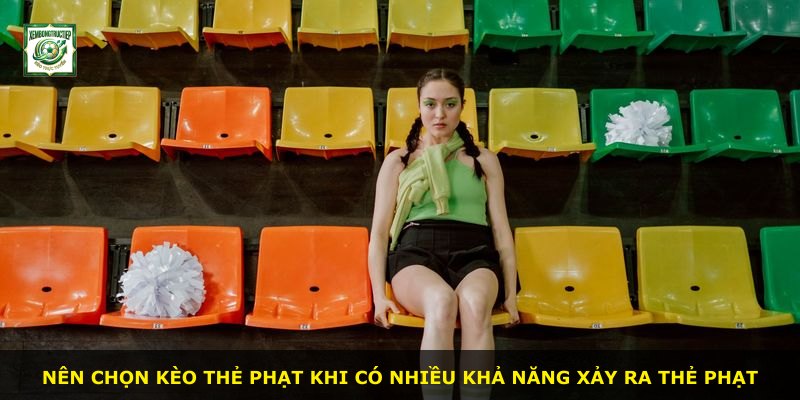 Nên chọn kèo thẻ phạt khi có nhiều khả năng xảy ra thẻ phạt