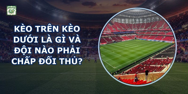 Kèo Trên Kèo Dưới