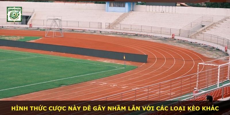 Hình thức cược này dễ gây nhầm lẫn với các loại kèo khác