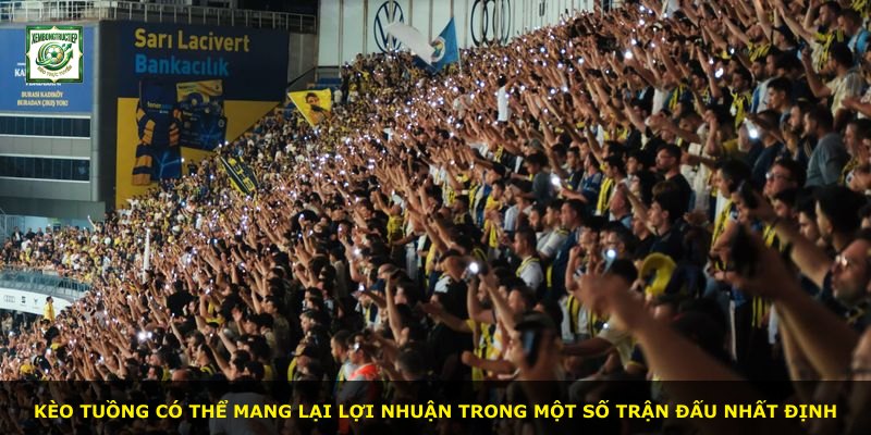 Kèo Tuồng có thể mang lại lợi nhuận trong một số trận đấu nhất định