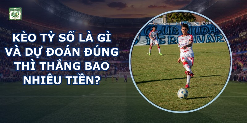 Kèo Tỷ Số
