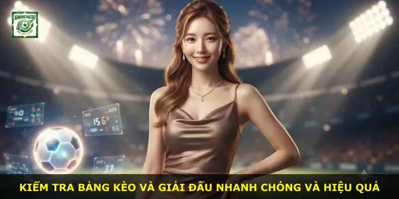 Kiểm tra bảng kèo và giải đấu nhanh chóng và hiệu quả