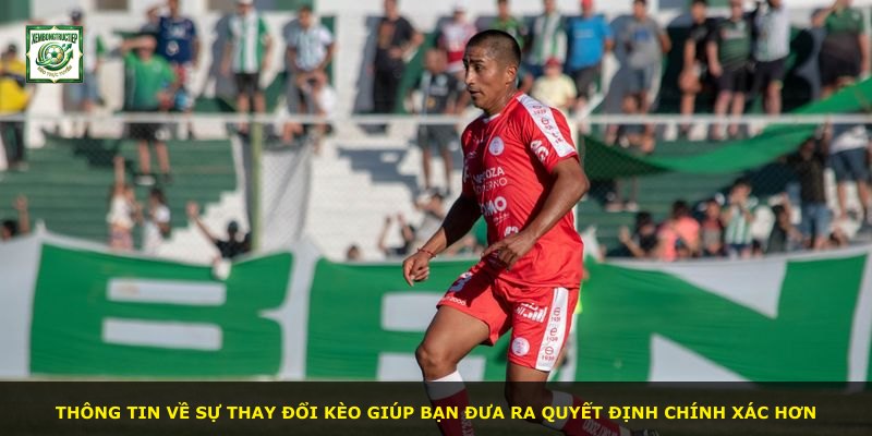 Thông tin về sự thay đổi kèo giúp bạn đưa ra quyết định chính xác hơn
