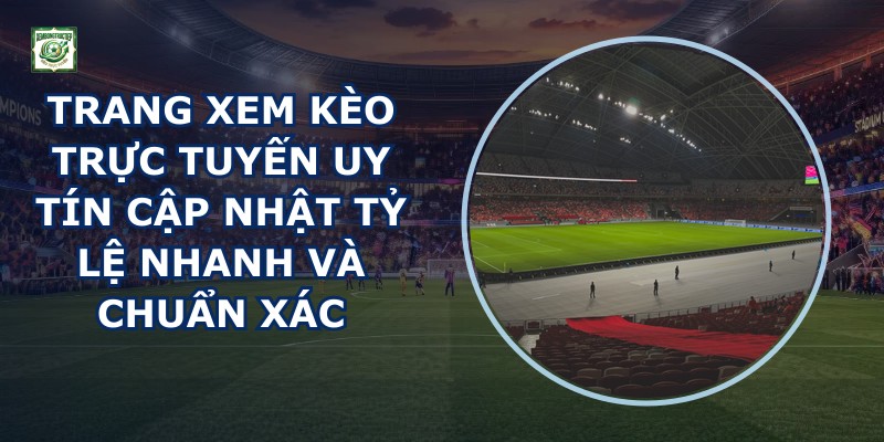 Trang Xem Kèo Trực Tuyến Uy Tín